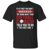 If At First You Dont Succeed Try Doing What Your Softball Coach Told You To Do The First Time Unisex T-Shirt