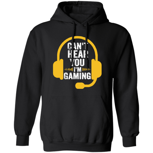 Can't Hear You, I'm Gaming, Funny Video Game, Video Game Player Pullover Hoodie