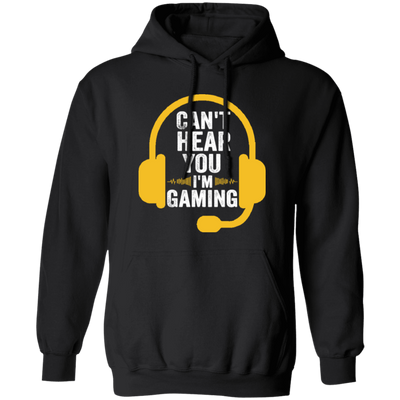 Can't Hear You, I'm Gaming, Funny Video Game, Video Game Player Pullover Hoodie