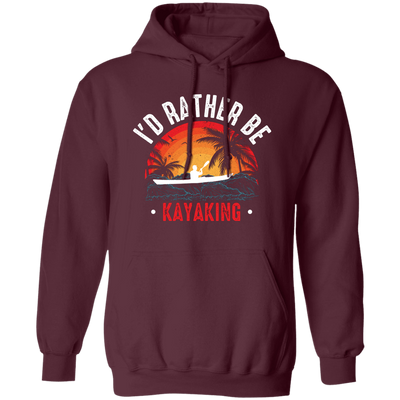 I'd Rather Be Kayaking, Retro Kayaking, Kayaking Team Pullover Hoodie