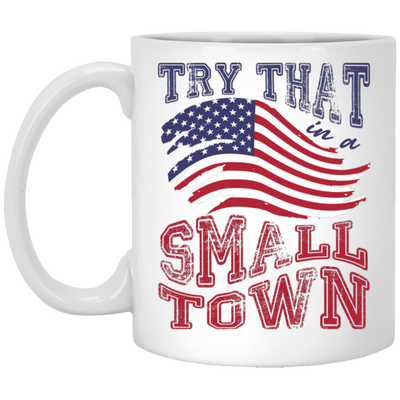 Try That In A Small Town, Country Concert, Town Music White Mug