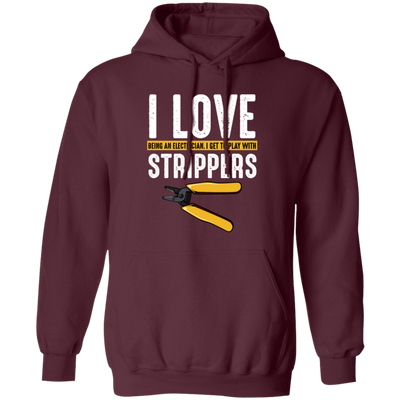 I Love Being An Electrician, I Get To Play With Strippers, Electrician Love Gift Pullover Hoodie