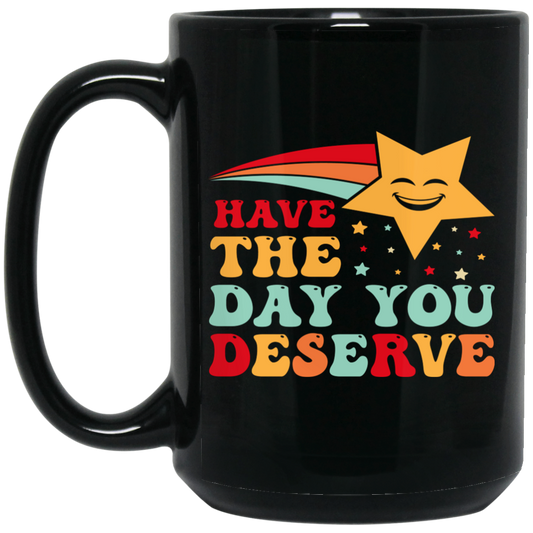 Have The Day You Deserve, Your Lucky Star, Groovy Happy Day Black Mug