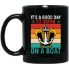 It's A Good Day To Drink On A Boat, Retro Drink, Beer On Boat Black Mug