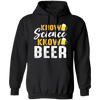 Know Science Know Beer, Love Beer Gift, Best Beer, Science And Beer Pullover Hoodie