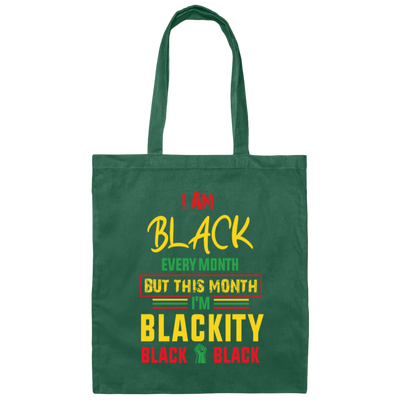 Black History Month Gift I Am Black Every Month Blackity Canvas Tote Bag