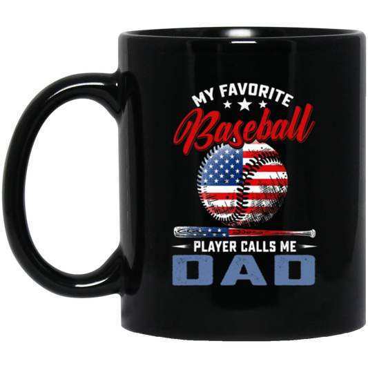 My Favorite Baseball Player Calls Me Dad, American Baseball, Father's Day Gift Black Mug