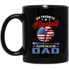 My Favorite Baseball Player Calls Me Dad, American Baseball, Father's Day Gift Black Mug