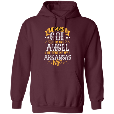 I Asked God For Angel, He Sent Me My Arkansas Wife, My Best Wife, Lover Gift Pullover Hoodie