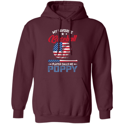 My Favorite Baseball Player Calls Me Poppy, American Baseball, Father's Day Gift Pullover Hoodie