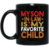 My Son In Law Is My Favorite Child, Love My Son, Daddy Gift Black Mug