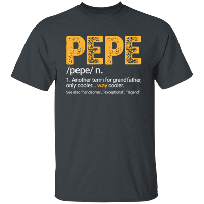 Pepe Gift, Pepe Definition, Another term for grandfather, Only Cooler Unisex T-Shirt