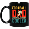 Football Dad, Like A Regular Dad, But Cooler, Cooler Dad Play Football Black Mug