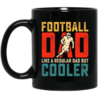 Football Dad, Like A Regular Dad, But Cooler, Cooler Dad Play Football Black Mug