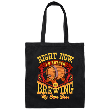 Love Beer Gift, Right Now I Would Rather Be Brewing My Own Beer Canvas Tote Bag