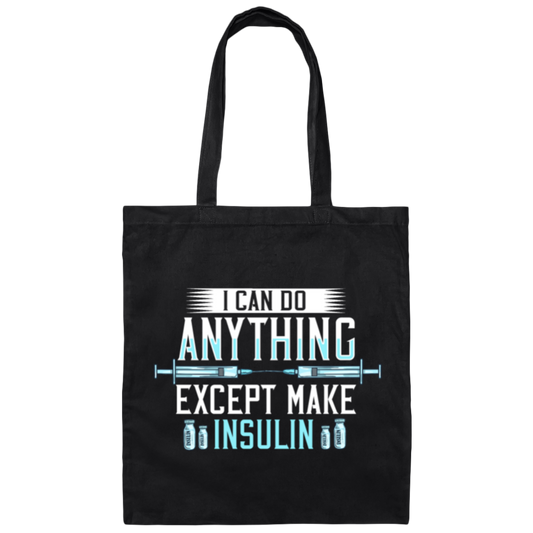 I Can Do Anything Except Make Insulin, Diabetes Insulin, Diabetic Awareness Gift Canvas Tote Bag
