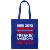 Love Animal, Animal Control Service Freaking Awesome, Not An Job Title Canvas Tote Bag