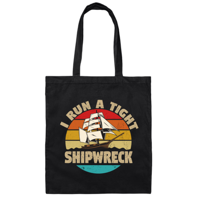 I Run A Tight Shipwreck, Funny Ship Love Gift, Retro Shipwreck Gift Canvas Tote Bag