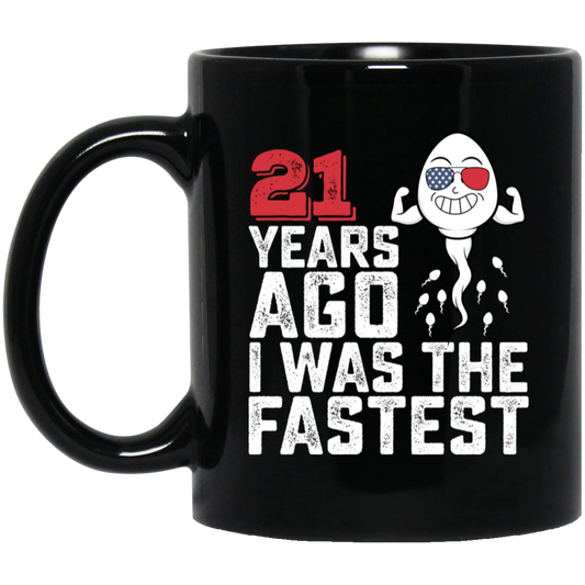 Funny Me I Was The Fastest, Funny 21 Years Old Black Mug