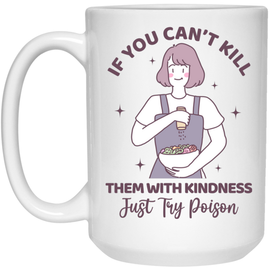 If You Can't Kill Them With Kindness, Just Try Poison White Mug