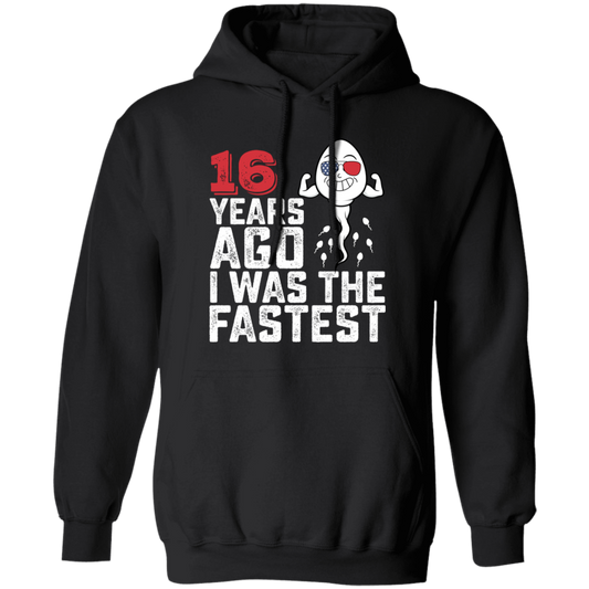 Funny Me I Was The Fastest, Funny 16 Years Old Pullover Hoodie