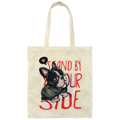 Stand By Your Side, French Bulldog, Best Dog Ever Canvas Tote Bag