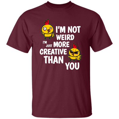 I'm Not Weird, I'm Just More Creative Than You, Chicken Unisex T-Shirt