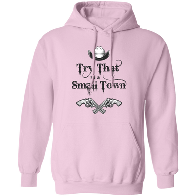 Try That In A Small Town, Cowboy Hat, Cowboy Gun Pullover Hoodie