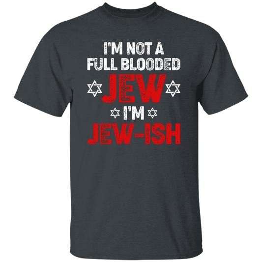 I'm Not A Full Blooded Jew, I'm Jew-ish, Jewish Blooded Unisex T-Shirt
