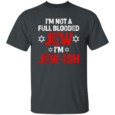 I'm Not A Full Blooded Jew, I'm Jew-ish, Jewish Blooded Unisex T-Shirt