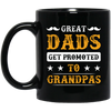 Great Dads Get Promoted To Grandpas, Father's Day Gifts Black Mug