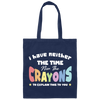 I Have Neither The Time Nor The Crayons To Explain This To You Canvas Tote Bag