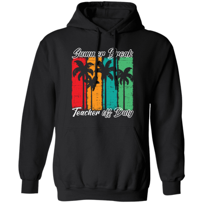 Love Summer, Summer Break Teacher Off Duty For Teachers Gifts Pullover Hoodie