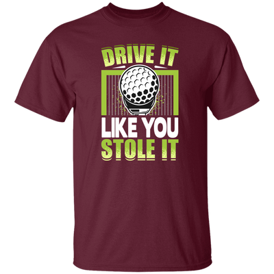 Drive It Loike You Stole It, Love Golf, Play Golf Unisex T-Shirt