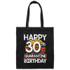 30th Birthday Happy 30th Quarantine Birthday Canvas Tote Bag