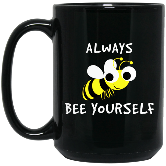 Be Yourself, Be Honest, Always Be Yourself, Bee Yourself, Love Yours Black Mug