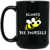 Be Yourself, Be Honest, Always Be Yourself, Bee Yourself, Love Yours Black Mug