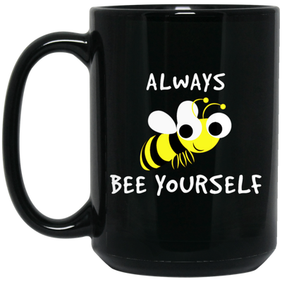 Be Yourself, Be Honest, Always Be Yourself, Bee Yourself, Love Yours Black Mug