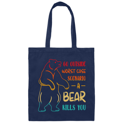 A Bear Kills You Exclusive Apparels Go Outside Worst Case Scenario Canvas Tote Bag