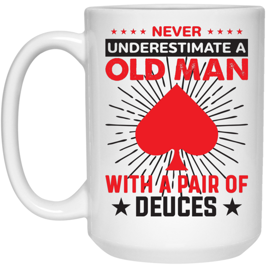 Never Underestimate A Old Man, With A Pair Of Deuces White Mug