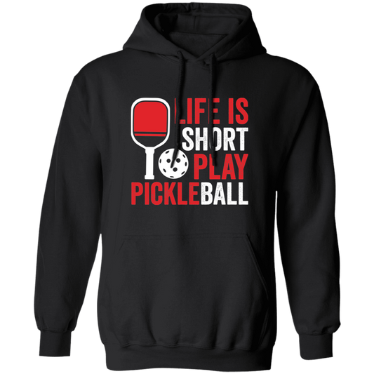 Life Is Short Play Pickleball, Best Pickleball Ever Pullover Hoodie