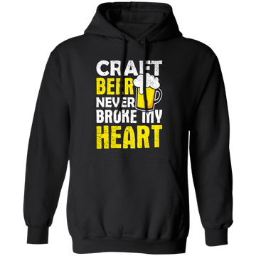 Craft Beer Never Broke My Heart, Craftbeer, Craft Beer Pullover Hoodie