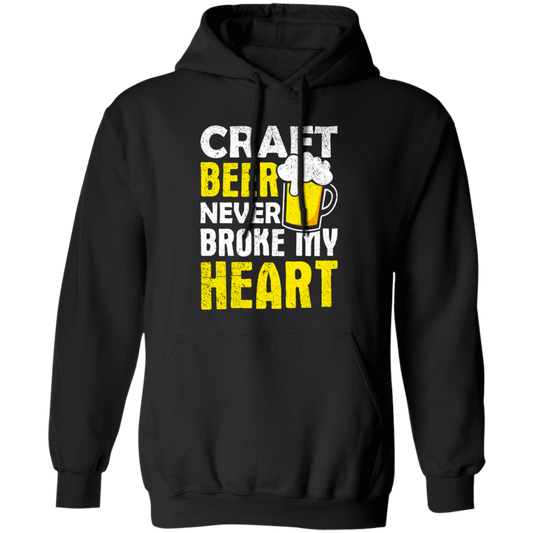 Craft Beer Never Broke My Heart, Craftbeer, Craft Beer Pullover Hoodie