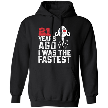 Funny Me I Was The Fastest, Funny 21 Years Old Pullover Hoodie