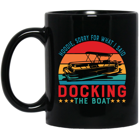 Hoodie, Soory For What I Said Docking The Boat Black Mug