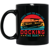 Hoodie, Soory For What I Said Docking The Boat Black Mug