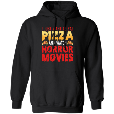 I Just Want To Eat Pizza And Watch Horror Movies, Horror Film, Halloween Party Pullover Hoodie