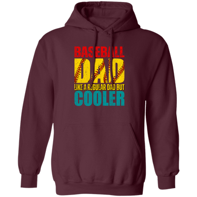 Baseball Dad, Like A Regular Dad But Cooler, Cool Dad Play Baseball Pullover Hoodie