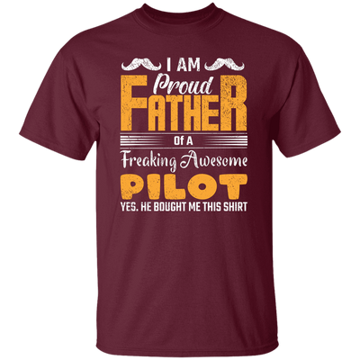 I Am Proud Father Of A Freaking Awesome Pilot, Yes He Boought Me This Shirt Unisex T-Shirt