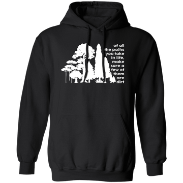 Of All The Paths You Take In Life, Make Sure A Few Of Them Are Dirts Pullover Hoodie